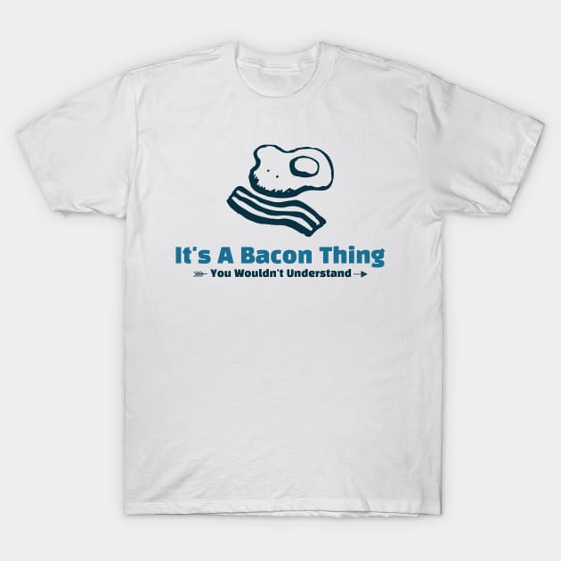 It's A Bacon Thing - funny design T-Shirt by Cyberchill